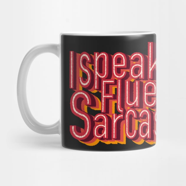 I speak fluent sarcasm by DreamPassion